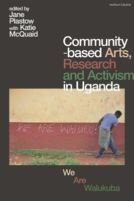 Jane Plastow, Katie McQuaid - Community-Based Arts, Research and Activism in Uganda, Häftad