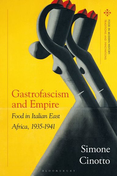 Simone Cinotto, Peter Scholliers, Amy Bentley - Gastrofascism and Empire, Inbunden