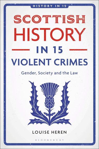 Louise Heren, Laura A. Belmonte - Scottish History in 15 Violent Crimes, Inbunden