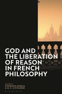 bokomslag God and the Liberation of Reason in French Philosophy