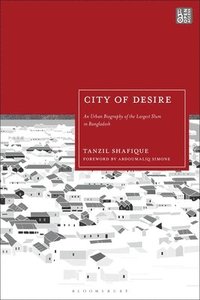 bokomslag City of Desire: An Urban Biography of the Largest Slum in Bangladesh