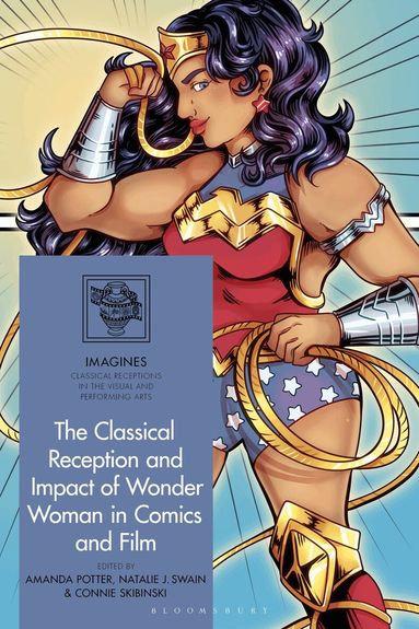 Amanda Potter, Natalie Swain, Connie Skibinski - Classical Reception and Impact of Wonder Woman in Comics and Film, Inbunden