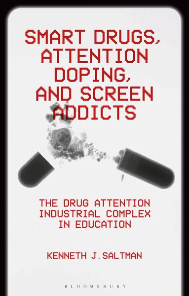 Kenneth J. Saltman, Kenneth J. Saltman - Smart Drugs, Attention Doping, and Screen Addicts, Inbunden