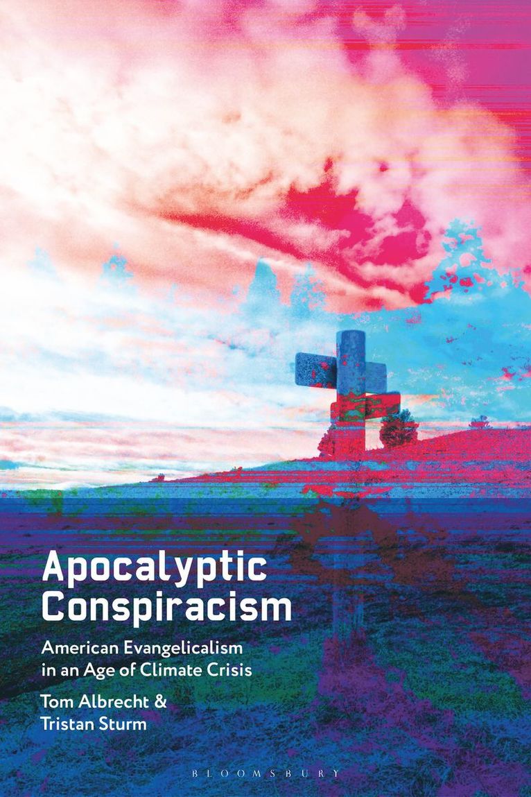 Tom Albrecht, Tristan Sturm, UK) Albrecht, Tom (Queen's University Belfast, UK) Sturm, Tristan (Queen’s University Belfast - Apocalyptic Conspiracism, Inbunden