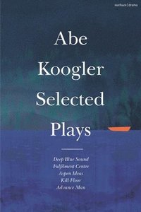 bokomslag Abe Koogler Selected Plays
