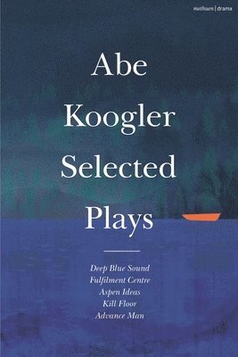 Abe Koogler - Abe Koogler Selected Plays, Häftad