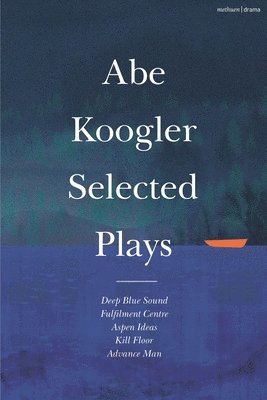 Abe Koogler Selected Plays 1