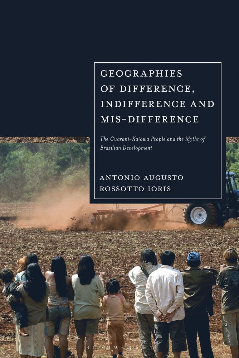 Antonio Augusto Rossotto Ioris, UK) Ioris, Antonio Augusto Rossotto (Cardiff University - Geographies of Difference, Indifference and Mis-difference, Inbunden