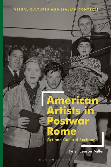 Peter Benson Miller, Sharon Hecker - American Artists in Postwar Rome, Inbunden