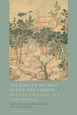 bokomslag The Garden Retreat in Asia and Europe: Ways of Dwelling in a Torn World