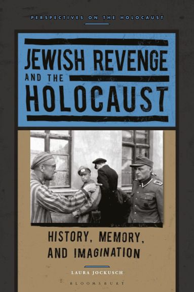 Laura Jockusch - Jewish Revenge and the Holocaust, Inbunden