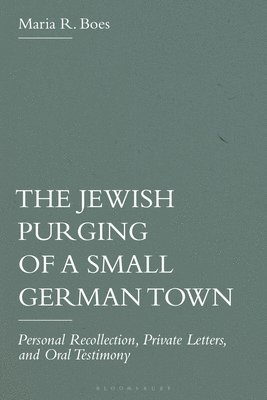 bokomslag The Jewish Purging of a Small German Town: Personal Recollection, Private Letters, and Oral Testimony
