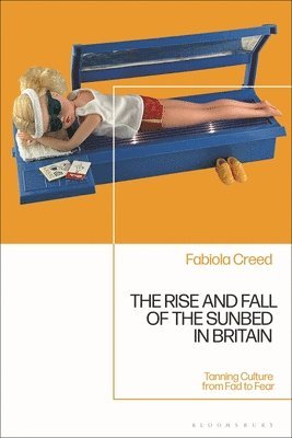 Fabiola Creed, UK) Creed, Fabiola (University of Warwick - Rise and Fall of the Sunbed in Britain, Inbunden