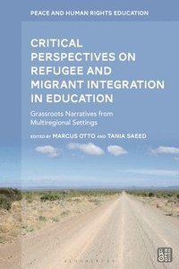 bokomslag Critical Perspectives on Refugee and Migrant Integration in Education: Grassroots Narratives from Multiregional Settings