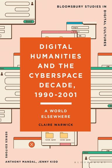 Claire Warwick, Anthony Mandal - Digital Humanities and the Cyberspace Decade, 1990-2001, Inbunden