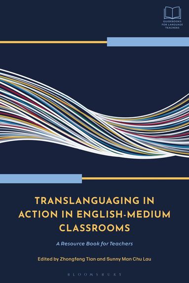 Zhongfeng Tian, Sunny Man Chu Lau - Translanguaging in Action in English-Medium Classrooms, Inbunden