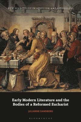Julianne Sandberg, Emma Mason, Mark Knight - Early Modern Literature and the Bodies of a Reformed Eucharist, Häftad