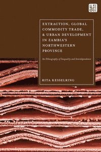 bokomslag Extraction, Global Commodity Trade, and Urban Development in Zambia's Northwestern Province