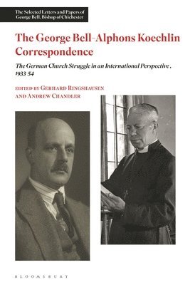 The George Bell-Alphons Koechlin Correspondence: The German Church Struggle in an International Perspective, 1933-1954 1