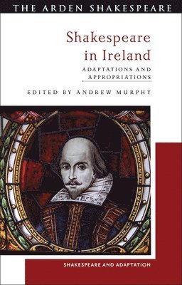 Shakespeare in Ireland: Adaptations and Appropriations