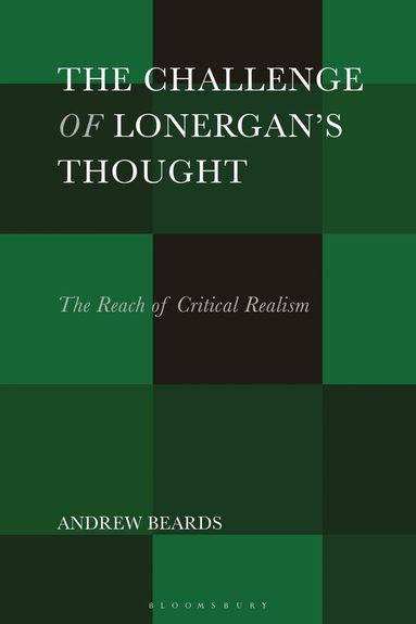 Andrew Beards - Challenge of Lonergan’s Thought, Inbunden