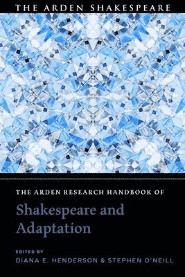 Diana E. Henderson, Stephen O'Neill, USA) Henderson, Diana E. (Massachusetts Institute of Technology, Ireland) O'Neill, Dr Stephen (Maynooth University, Diana E Henderson - Arden Research Handbook of Shakespeare and Adaptation, Häftad