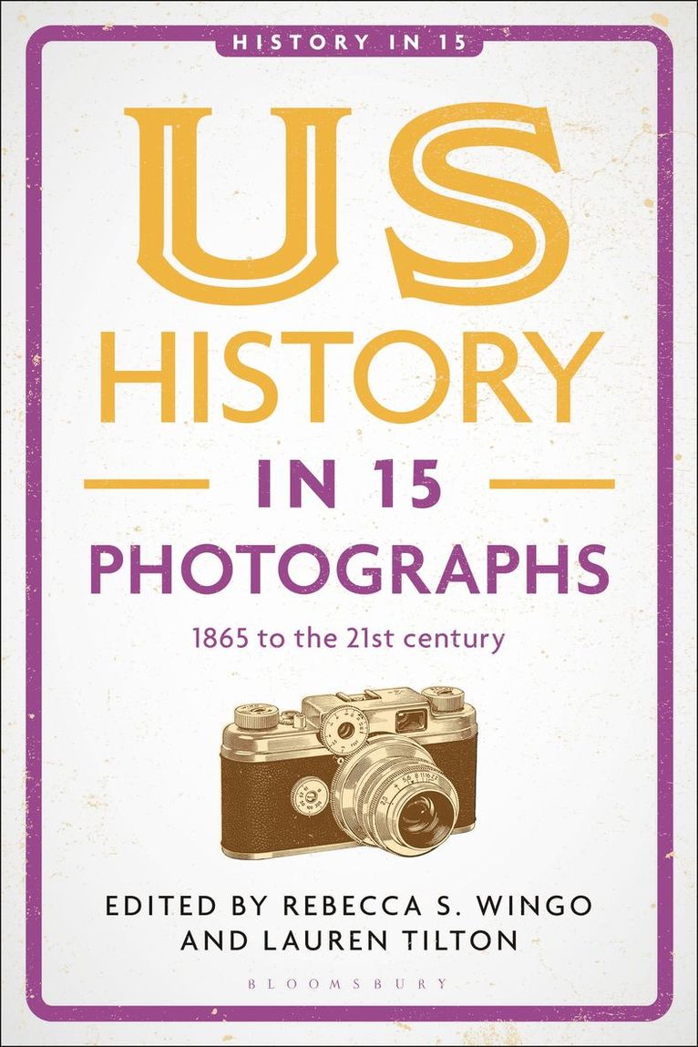 Rebecca S. Wingo, Lauren Tilton, USA) Wingo, Rebecca S. (University of Cincinnati, USA) Tilton, Lauren (University of Richmond, Laura A. Belmonte, Rebecca S Wingo, Laura A Belmonte - US History in 15 Photographs, Inbunden