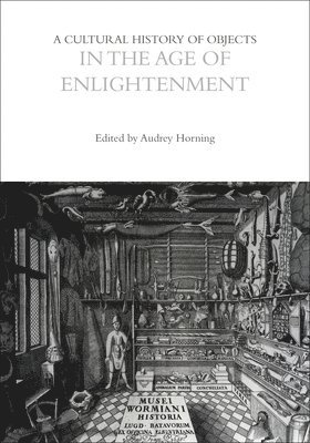Audrey Horning, UK) Horning, Professor Audrey (Queen’s University Belfast - Cultural History of Objects in the Age of Enlightenment, Häftad