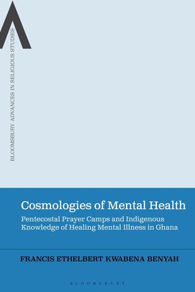 Francis Ethelbert Kwabena Benyah, Bettina E. Schmidt, Bettina E Schmidt, Steven J Sutcliffe, Amy L Allocco - Cosmologies of Mental Health, Inbunden
