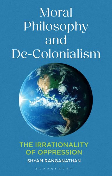 Shyam Ranganathan - Moral Philosophy and De-Colonialism, Inbunden