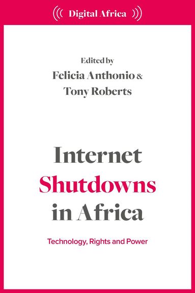 Felicia Anthonio, Tony Roberts - Internet Shutdowns in Africa, Inbunden