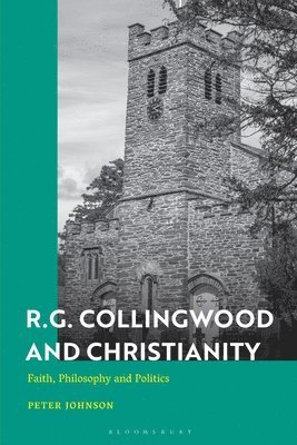 bokomslag R.G. Collingwood and Christianity: Faith, Philosophy and Politics