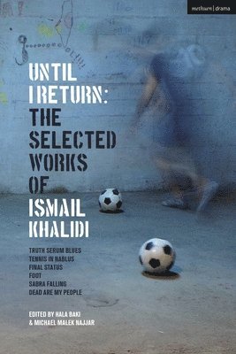 Ismail Khalidi, Hala Baki, Michael Malek Najjar, USA) Baki, Hala (Cal Poly, San Luis Obispo, USA) Najjar, Professor Michael Malek (University of Oregon - Until I Return: The Selected Plays of Ismail Khalidi, Inbunden