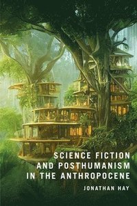 bokomslag Science Fiction and Posthumanism in the Anthropocene