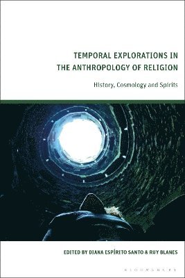 Diana Espírito Santo, Ruy Blanes, Chile) Santo, Diana Espirito (Pontificia Universidad Catolica de Chile, Dr Ruy (Independent Scholar) Blanes - Temporal Explorations in the Anthropology of Religion, Inbunden
