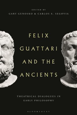 Gary Genosko, Carlos A. Segovia, Canada) Genosko, Gary (University of Ontario, Spain) Segovia, Dr Carlos A. (Saint Louis University Missouri, Carlos A Segovia - Felix Guattari and the Ancients, Häftad
