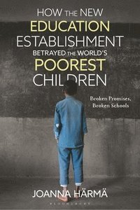 bokomslag How The New Education Establishment Betrayed The World's Poorest Children