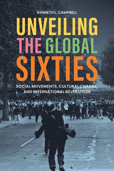 Kenneth L. Campbell - Unveiling the Global Sixties, Inbunden