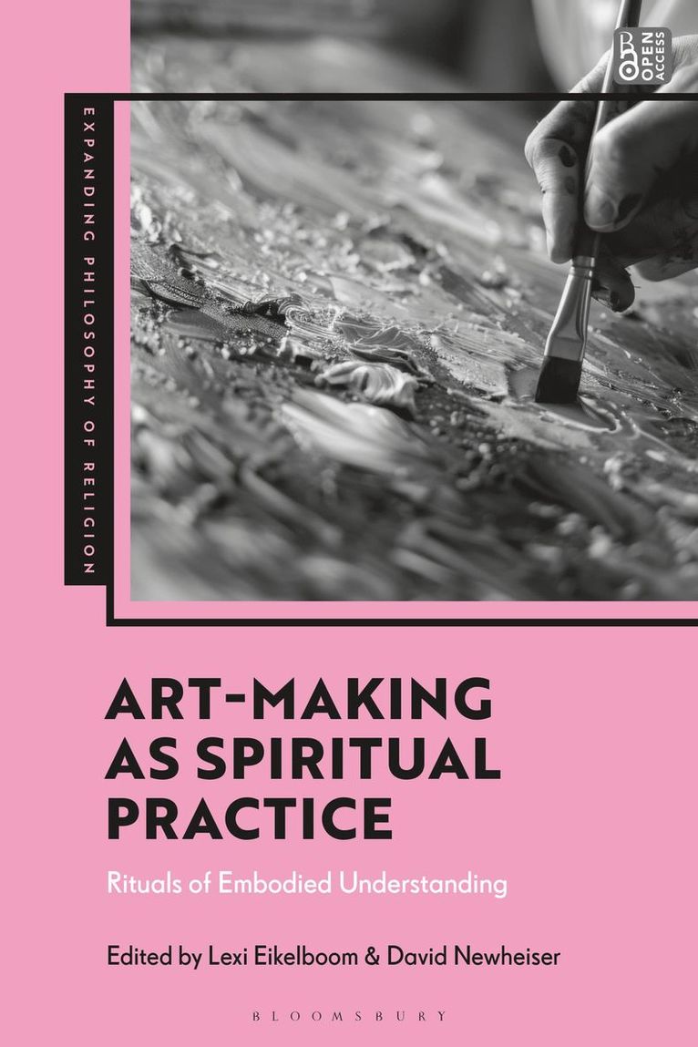 Lexi Eikelboom, David Newheiser, Australia) Eikelboom, Dr Lexi (Australian Catholic University, US) Newheiser, Dr David (Florida State University, Florida, J. Aaron Simmons - Art-Making as Spiritual Practice, Inbunden
