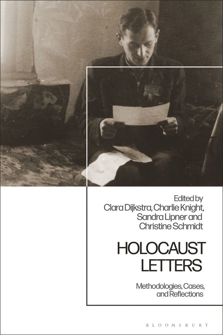 Christine Schmidt, Clara Dijkstra, Charlie Knight, Sandra Lipner, UK) Schmidt, Dr Christine (The Wiener Holocaust Library, UK) Dijkstra, Clara (University of Cambridge, UK) Knight, Charlie (University of Southampton, UK) Lipner, Sandra (Royal Holloway, University of London - Holocaust Letters, Inbunden