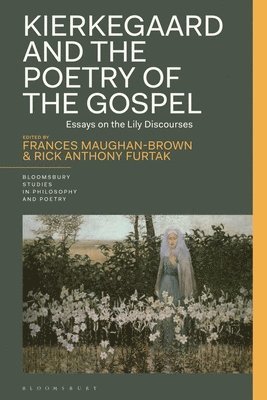 Frances Maughan-Brown, Rick Anthony Furtak, USA) Maughan-Brown, Frances (College of the Holy Cross, USA) Furtak, Rick Anthony (Colorado College, James D. Reid - Kierkegaard and the Poetry of the Gospel, Inbunden