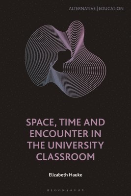 Elizabeth Hauke, UK) Hauke, Elizabeth (Imperial College, Bernd Herzogenrath, Tim Ingold - Space, Time and Encounter in the University Classroom, Inbunden