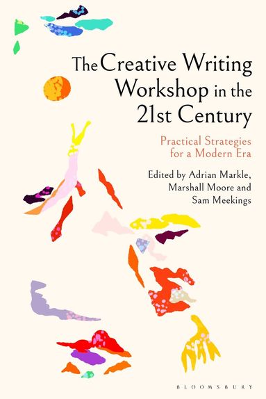 Adrian Markle, Marshall Moore, Sam Meekings - Creative Writing Workshop in the 21st Century, Inbunden