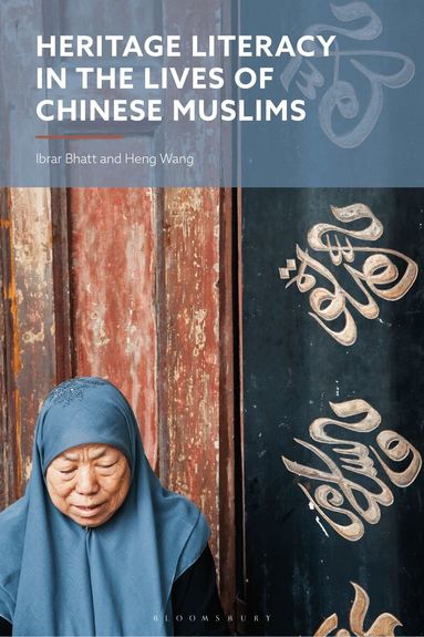 Ibrar Bhatt, Heng Wang - Heritage Literacy in the Lives of Chinese Muslims, Inbunden