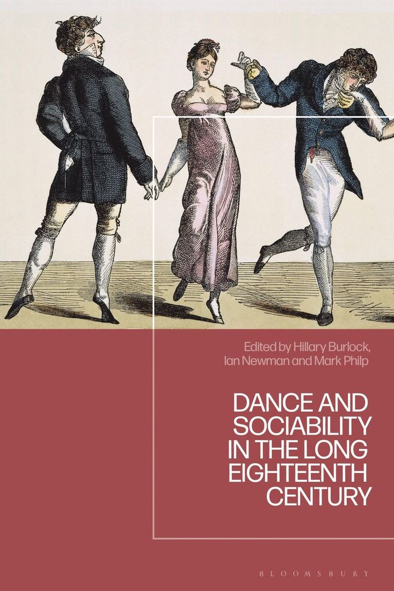 Hillary Burlock, Ian Newman, Mark Philp, UK) Burlock, Hillary (Newcastle University, USA) Newman, Ian (University of Notre Dame, UK) Philp, Mark (University of Warwick - Dance and Sociability in the Long Eighteenth Century, Inbunden
