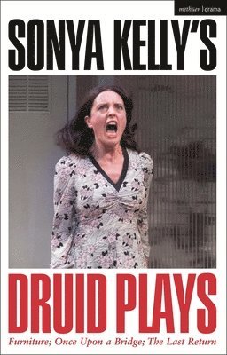 Sonya Kelly - Sonya Kelly’s Druid Plays, Inbunden