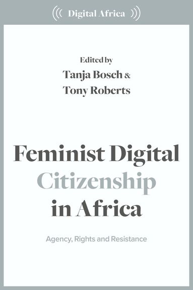 Tanja Bosch, Tony Roberts - Feminist Digital Citizenship in Africa, Häftad