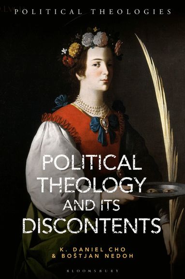 K. Daniel Cho, Boštjan Nedoh, Arthur Bradley - Political Theology And Its Discontents, Inbunden