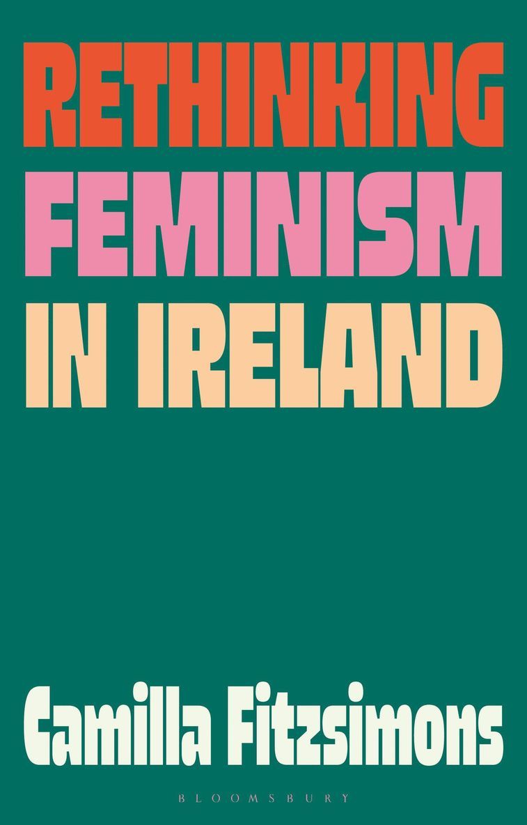 Camilla Fitzsimons, Ireland) Fitzsimons, Camilla (Maynooth University - Rethinking Feminism in Ireland, Inbunden