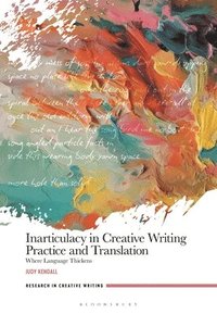 bokomslag Inarticulacy in Creative Writing Practice and Translation: Where Language Thickens